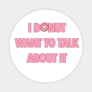 Donut want to talk about it Magnet